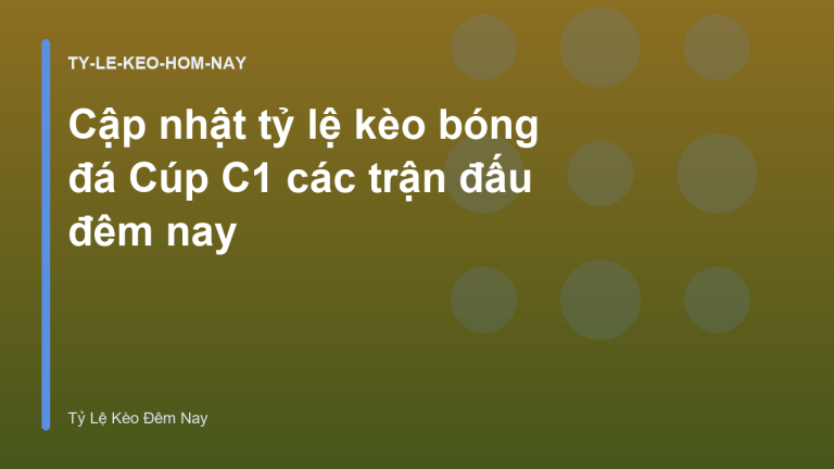 Cập nhật tỷ lệ kèo bóng đá Cúp C1 các trận đấu đêm nay