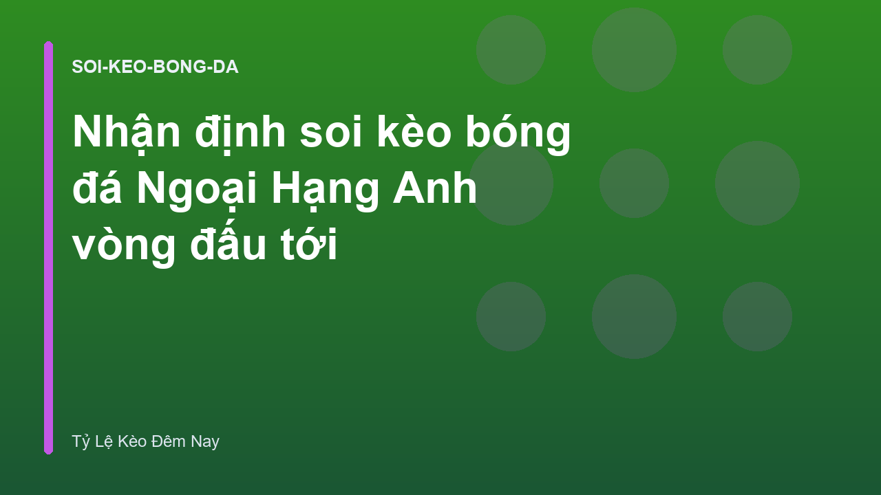 Nhận định soi kèo bóng đá Ngoại Hạng Anh vòng đấu tới