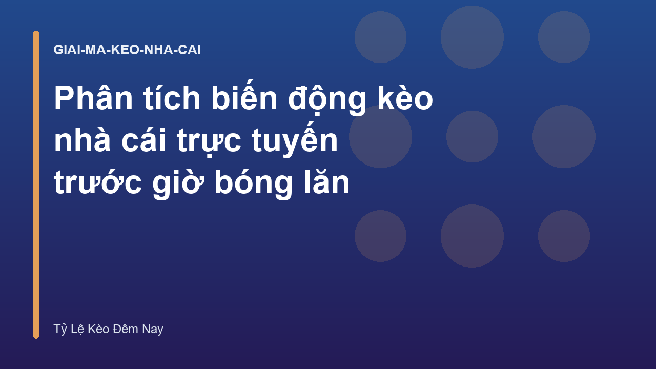 Phân tích biến động kèo nhà cái trực tuyến trước giờ bóng lăn