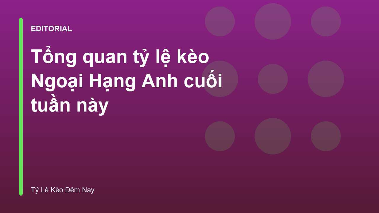 Tổng quan về kèo bóng đá Ngoại Hạng Anh cuối tuần